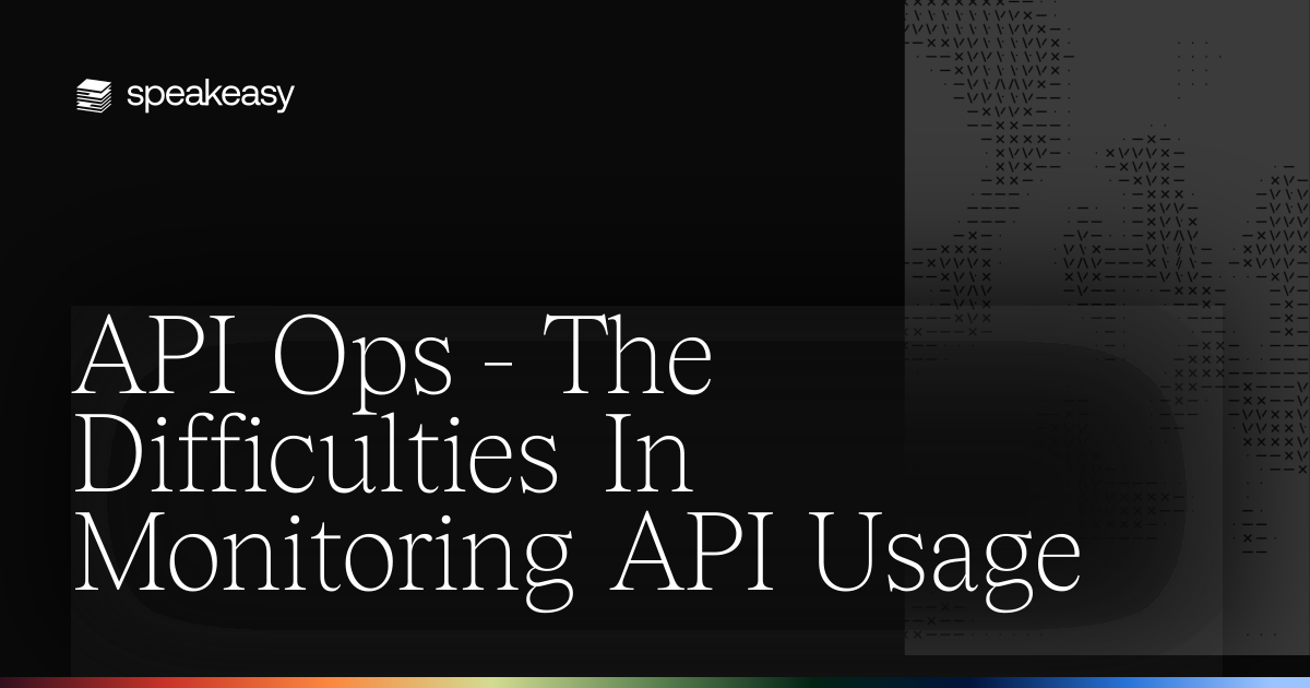 API Ops - The Difficulties In Monitoring API Usage