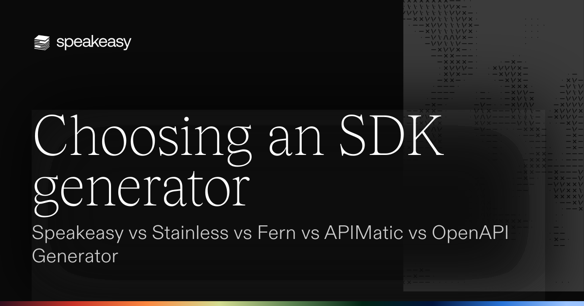 Choosing an SDK generator: Speakeasy vs Stainless vs Fern vs APIMatic vs OpenAPI Generator