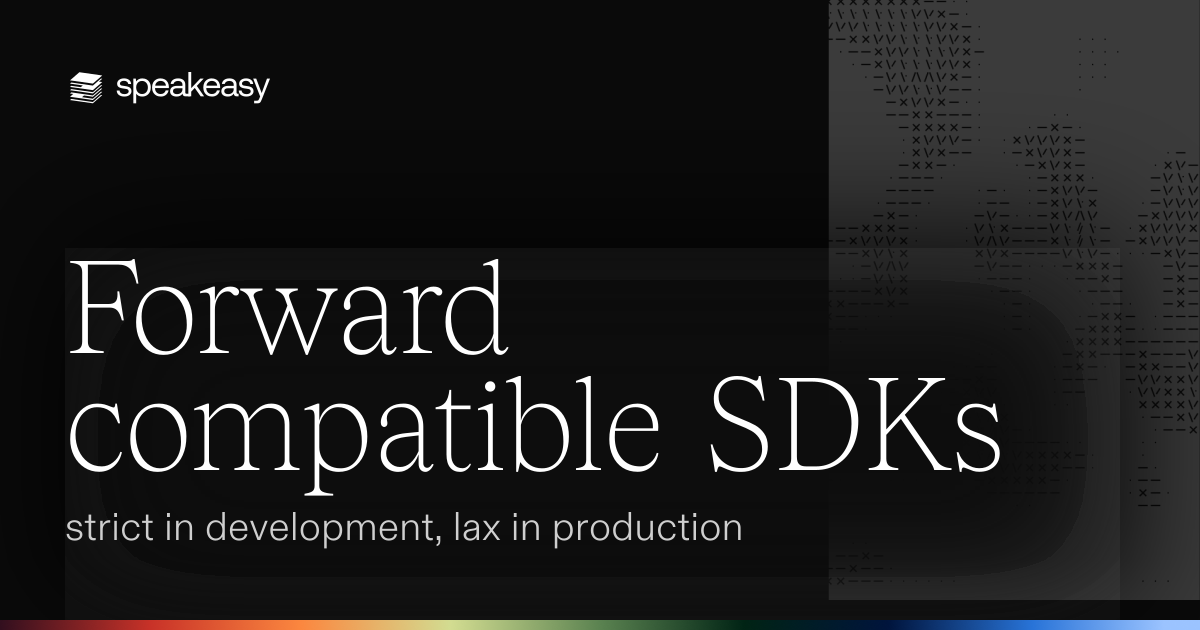 Forward compatible SDKs: strict in development, lax in production