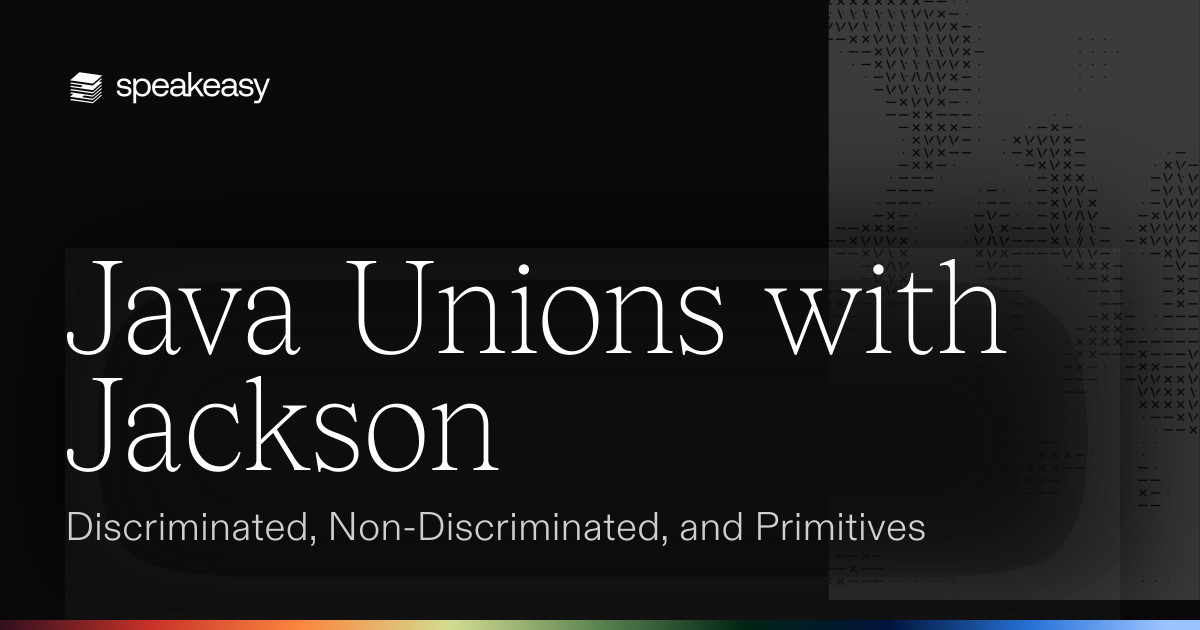 Java Unions with Jackson: Discriminated, Non-Discriminated, and Primitives