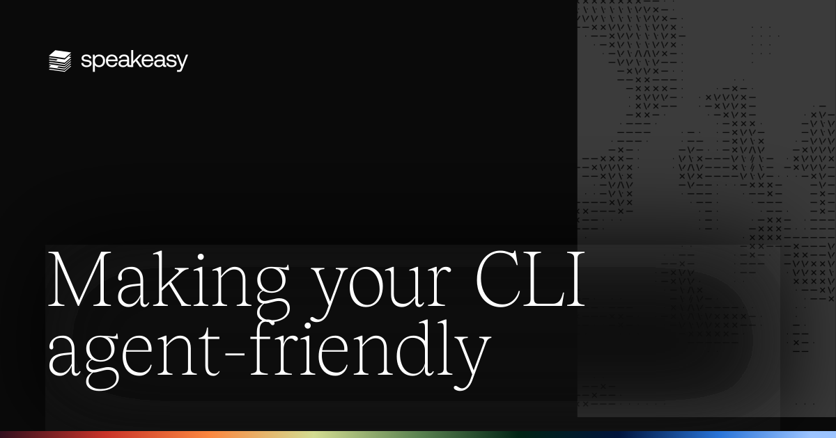 Making your CLI agent-friendly