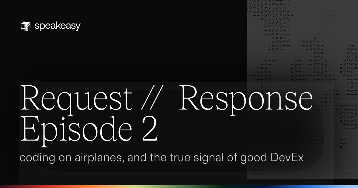 Request // Response Episode 2: coding on airplanes, and the true signal of good DevEx
