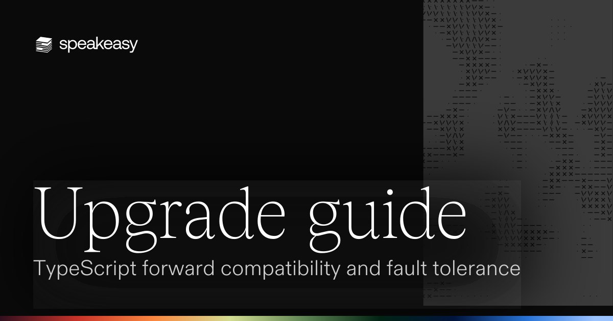Upgrade guide: TypeScript forward compatibility and fault tolerance