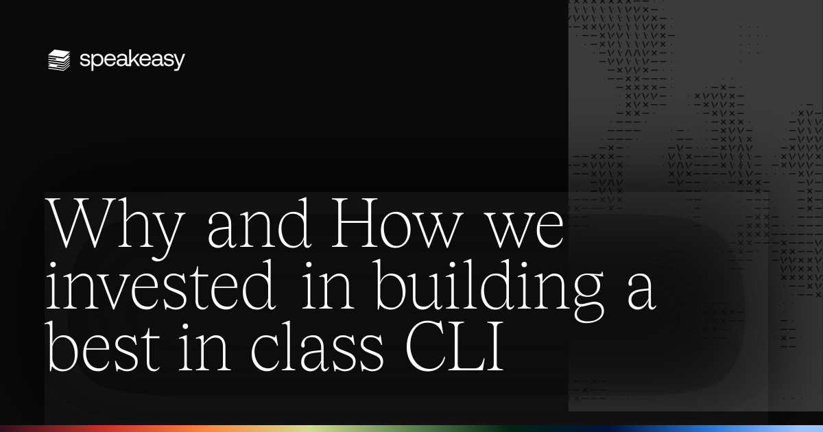 Why and How we invested in building a best in class CLI