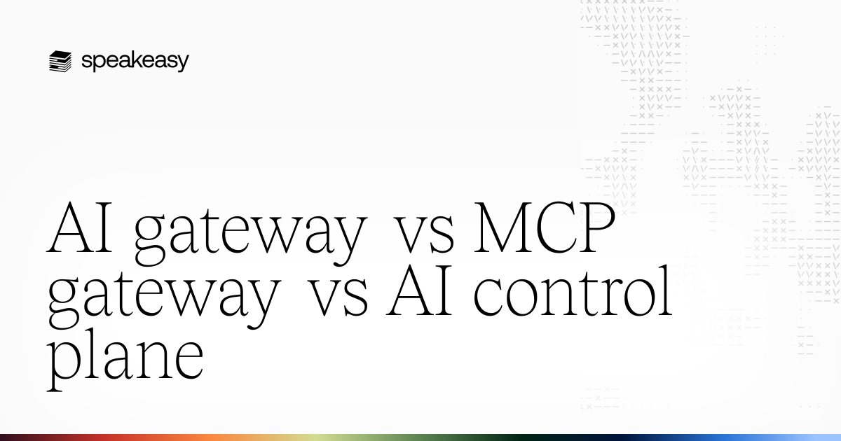 AI gateway vs MCP gateway vs AI control plane | Speakeasy
