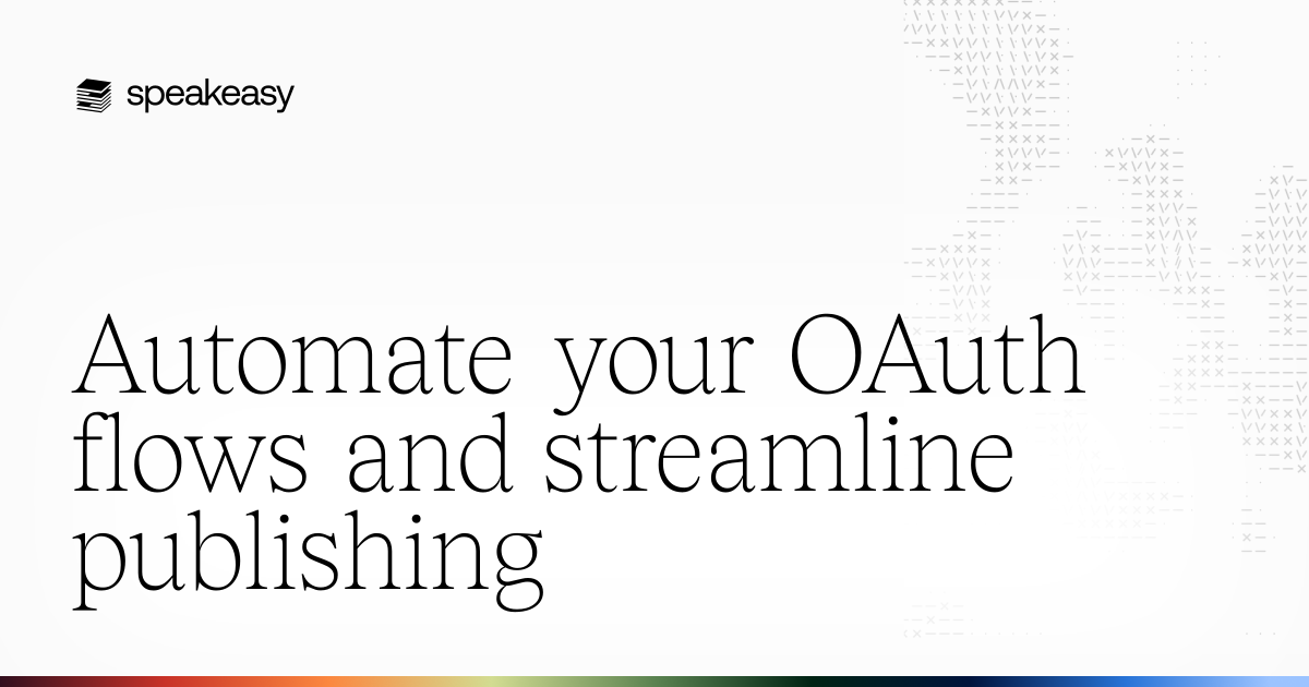 Automate your OAuth flows and streamline publishing