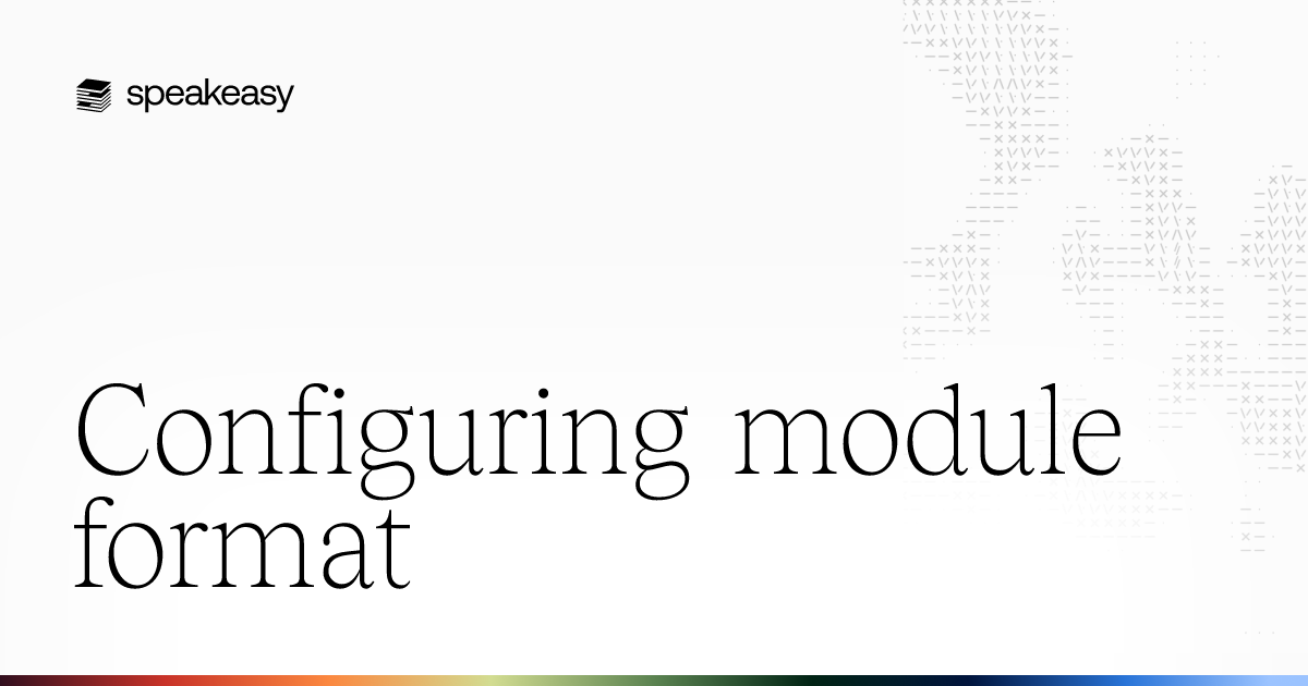 Configuring Module Format | Speakeasy