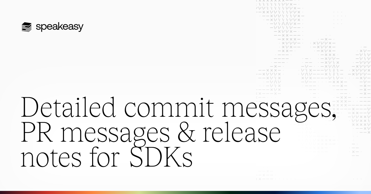Detailed commit messages, PR messages & release notes for SDKs