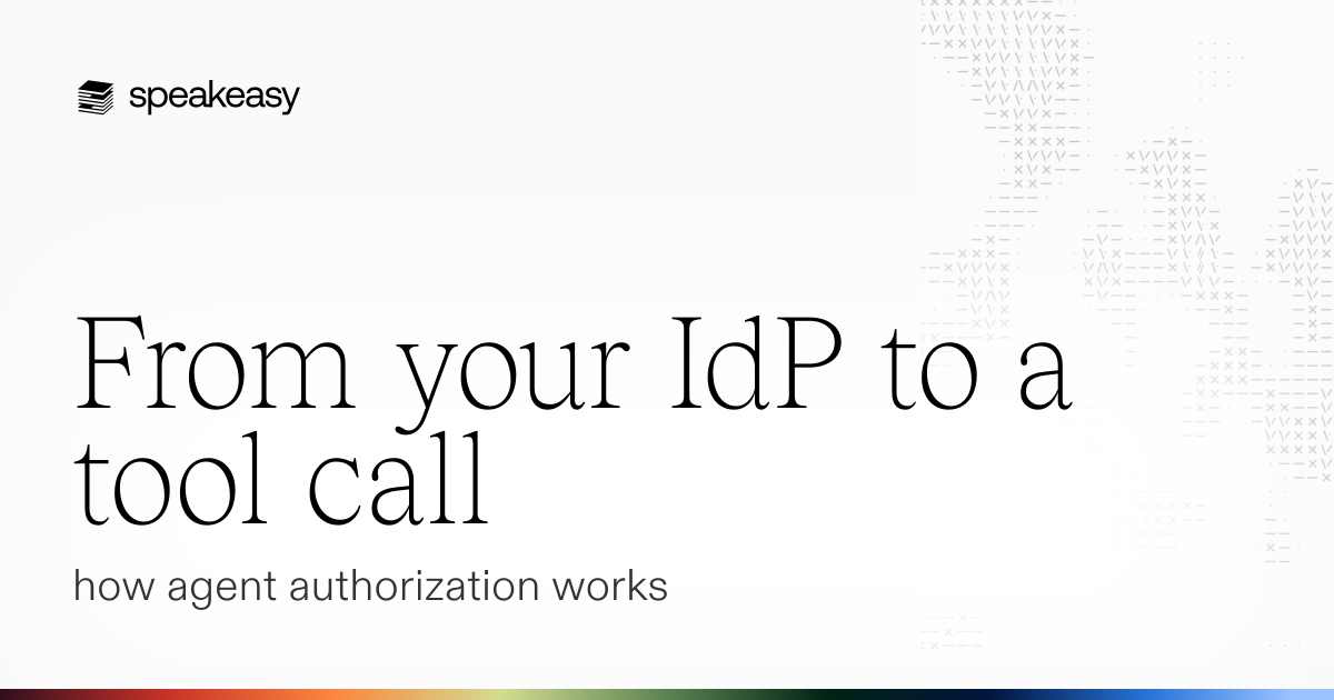 From your IdP to a tool call: how agent authorization works