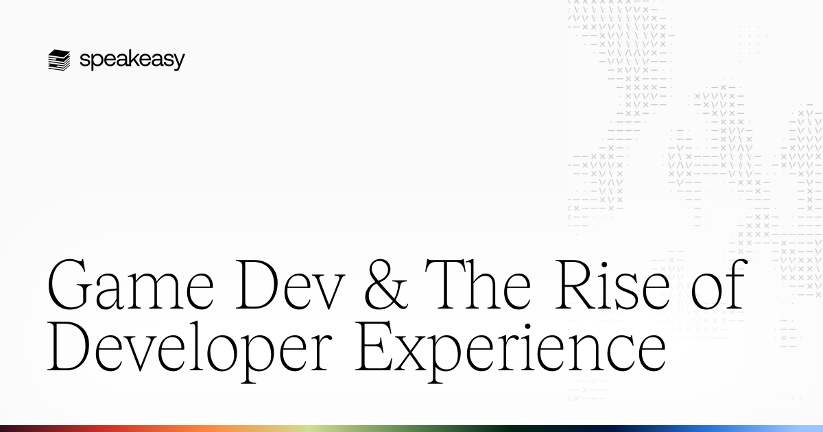 Game Dev & The Rise of Developer Experience