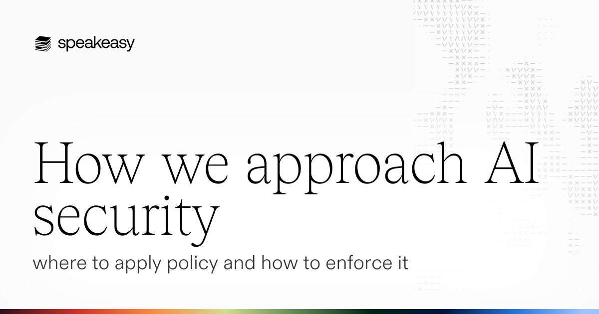 How we approach AI security: where to apply policy and how to enforce it