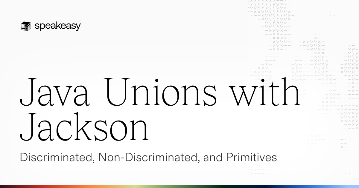 Java Unions with Jackson: Discriminated, Non-Discriminated, and Primitives