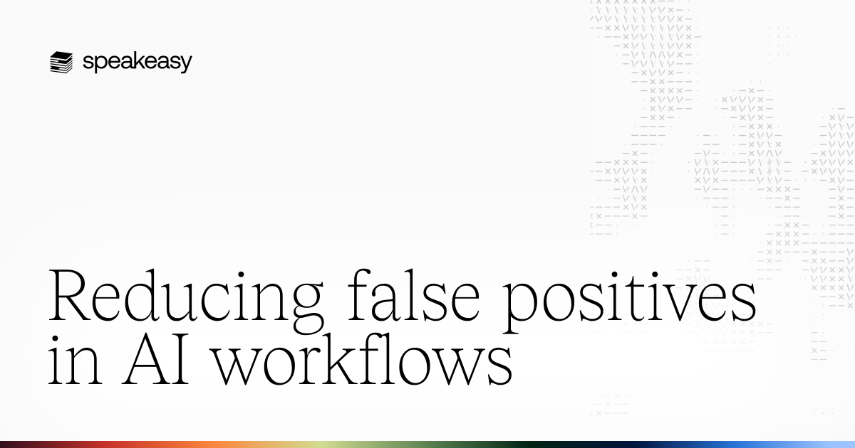Reducing false positives in AI workflows