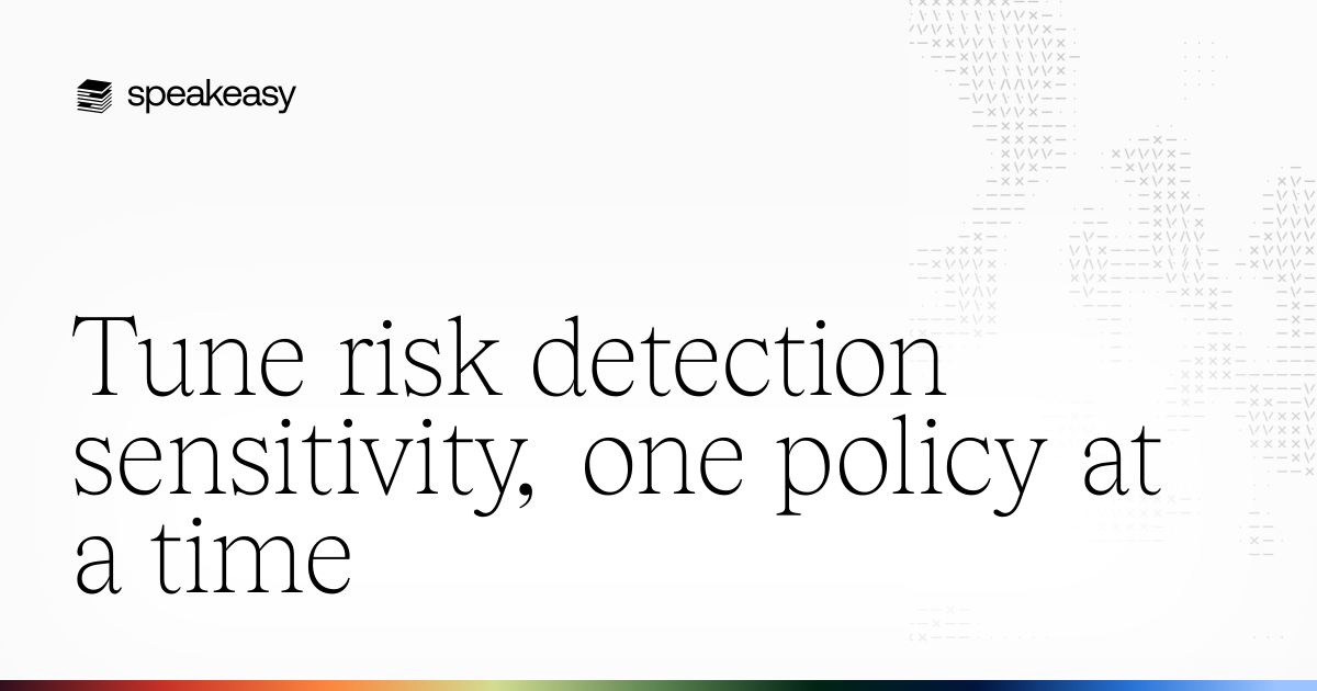 Tune risk detection sensitivity, one policy at a time